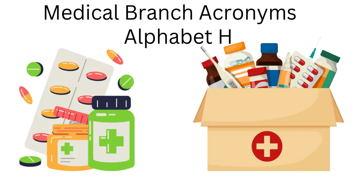 medical branch acronyms alphabet h