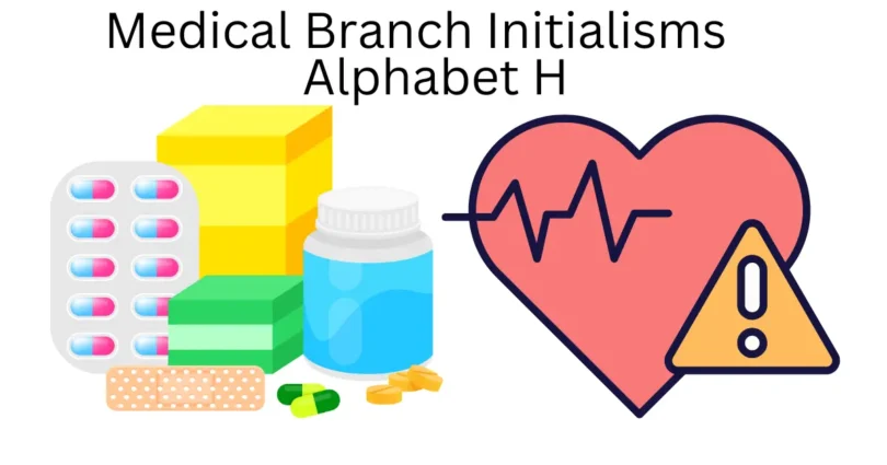 medical branch initialisms alphabet h