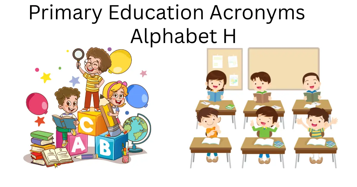 primary education acronyms alphabet h