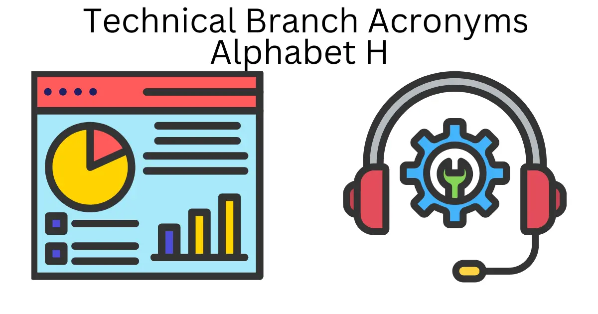 technical branch acronyms alphabet h