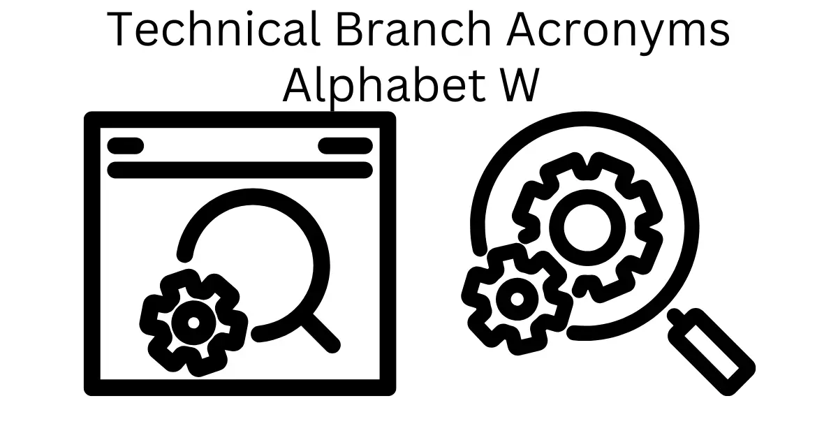 technical branch acronyms alphabet w